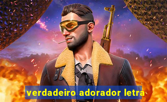 verdadeiro adorador letra